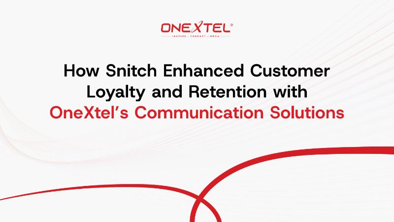 How Snitch Enhanced CustomerLoyalty and Retention withOneXtel’s Communication Solutions